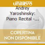 Andrey Yaroshinsky: Piano Recital - Tchaikovsky cd musicale di Ciaikovski Pyotr Il'ych