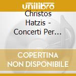 Christos Hatzis - Concerti Per Flauto cd musicale di Hatzis Christos