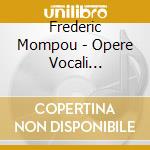 Frederic Mompou - Opere Vocali (integrale), Vol.1 cd