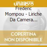 Frederic Mompou - Liriche Da Camera (integrale) , Vol.2: comptines, Becquerianas cd musicale di Frederic Mompou