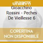 Gioacchino Rossini - Peches De Vieillesse 6 cd musicale di Rossini