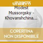 Modest Mussorgsky - Khovanshchina (3 Cd) cd musicale di MUSSORGSKY MODEST PE