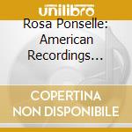 Rosa Ponselle: American Recordings Vol.6: 1939- 1954 (3 Cd) cd musicale di Rosa Ponselle