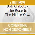 Bob Chilcott - The Rose In The Middle Of The Winter E Altre Carole cd