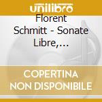 Florent Schmitt - Sonate Libre, Habeysse, 4 Pieces, Chant Du Soir, Sherzo Vif- Halska BeataVl cd