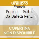 Francis Poulenc - Suites Da Balletti Per Pianoforte