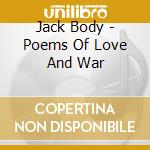 Jack Body - Poems Of Love And War cd