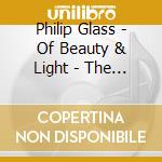 Philip Glass - Of Beauty & Light - The Music Of Philip Glass (3 Cd) cd