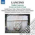 Thierry Lancino - Violin Concerto, Prelude And Death Of Virgil