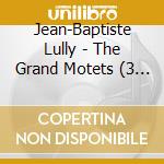 Jean-Baptiste Lully - The Grand Motets (3 Cd) cd