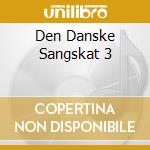 Den Danske Sangskat 3 cd musicale