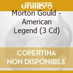 Morton Gould - American Legend (3 Cd) cd