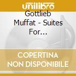 Gottlieb Muffat - Suites For Harpsichord