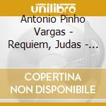 Antonio Pinho Vargas - Requiem, Judas - Paulo Lourenco cd musicale di Antonio Pinho Vargas