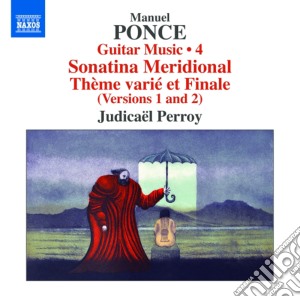 Manuel Maria Ponce - Guitar Music, Vol.4: Sonatina Meridional cd musicale di Ponce manuel m.