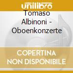 Tomaso Albinoni - Oboenkonzerte cd