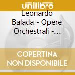 Leonardo Balada - Opere Orchestrali - Lopez-Cobos Jesus cd musicale di Balada Leonardo