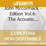 John Mccormack - Edition Vol.6: The Acoustic Recordings (1915-1916) cd