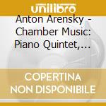 Anton Arensky - Chamber Music: Piano Quintet, String Quartet cd musicale di Anton Arensky
