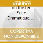 Lou Koster - Suite Dramatique, Ouverture Légère, Heideland, Unter Blühenden Linden - Kaell Jonathan Dir cd