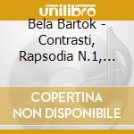 Bela Bartok - Contrasti, Rapsodia N.1, Mikrokosmos (selezione) cd musicale di Bela Bartok