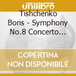 Tishchenko Boris - Symphony No.8 Concerto Per Violino, Pianoforte E Archi cd
