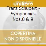 Franz Schubert - Symphonies Nos.8 & 9 cd musicale di Franz Schubert