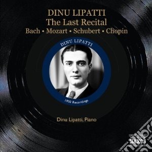 Dinu Lipatti: The Last recital - Bach, Mozart, Schubert, Chopin cd musicale di Johann Sebastian Bach