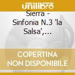 Sierra - Sinfonia N.3 'la Salsa', Borike'n, El Baile, Beyond The Silence Of Sorrow cd