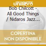 Bob Chilcott - All Good Things / Nidaros Jazz Mass cd