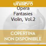 Opera Fantasies Violin, Vol.2 cd musicale di Naxos