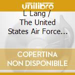L Lang / The United States Air Force Band - Musica Per Orchestra Di Fiati (Wind Band) - Lang Larry H. Dir cd musicale di Air Force Blue