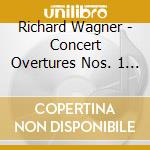 Richard Wagner - Concert Overtures Nos. 1 And 2 cd