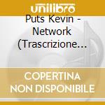 Puts Kevin - Network (Trascrizione DI Ryan Kelly) cd musicale di Kevin Puts