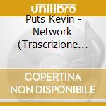 Puts Kevin - Network (Trascrizione DI Ryan Kelly) cd