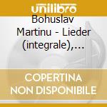 Bohuslav Martinu - Lieder (integrale), Vol.4: The White Dove cd musicale di Bohuslav Martinu