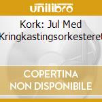 Kork: Jul Med Kringkastingsorkesteret cd