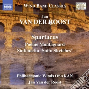 Jan Van Der Roost - Spartacus, Poeme Montagnard, Sinfonietta 'Suito Sketches' cd musicale di Van Der Roost