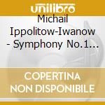 Michail Ippolitow-Iwanow - Symphony No.1 Op.46, Frammenti Turchi Op.62, Marcia Turca Op.55 - Hoey Choo Dir cd musicale di Ippolitov