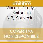 Vincent D'Indy - Sinfoninia N.2, Souvenir Op.62, Istar Op.42, Fervaal Op.40 cd musicale di Vincent D'Indy