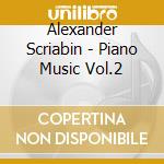 Alexander Scriabin - Piano Music Vol.2 cd musicale di Alexander Scriabin