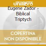 Eugene Zador - Biblical Triptych cd musicale