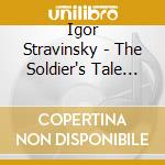 Igor Stravinsky - The Soldier's Tale (l'histoire Du Soldat, Versione Inglese) cd musicale di Igor Stravinsky