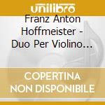 Franz Anton Hoffmeister - Duo Per Violino E Violoncello Nn.1 - 3 Op.6 cd