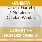 Oltra / Garreta / Moraleda - Catalan Wind Music cd