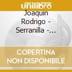 Joaquin Rodrigo - Serranilla - Liriche Con Accompagnamento Di Chitarra cd musicale di J. Rodrigo