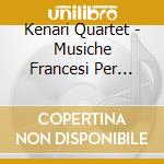 Kenari Quartet - Musiche Francesi Per Quartetto DI Sax cd musicale di French Saxophone Quartets
