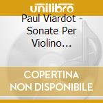 Paul Viardot - Sonate Per Violino (Nn.1-3) cd musicale di Paul Viardot