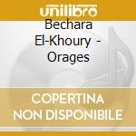 Bechara El-Khoury - Orages cd musicale di Bechara El-khoury