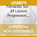 Fernando Sor - 24 Lezioni Progressive Op.31, 6 Piccoli Pezzi Op.32 cd musicale di Fernando Sor